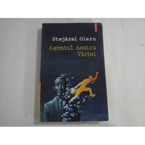 STEJAREL OLARU - AGENTUL NOSTRU VICTOR STEJAREL OLARU - AGENTUL NOSTRU VICTOR
